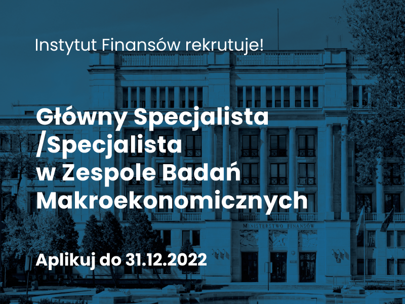 Tekst: Instytut Finansów rekrutuje! Główny Specjalista/Specjalista w Zespole Badań Makroekonomicznych, aplikuj do 31.12.2022