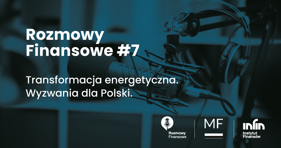 Tekst: Rozmowy finansowe #7. Transformacja energetyczna. Wyzwania dla Polski.